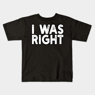 I Was Right Kids T-Shirt